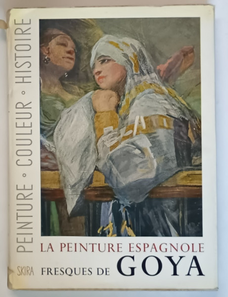 LA PEINTURE ESPAGNOLE , PEINTURE , COULEUR , HISTOIRE , FRESQUES DE GOYA , 1955 *SKIRA