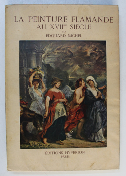 LA PEINTURE FLAMANDE AU XVII SIECLE par EDOUARD MICHEL , 1939