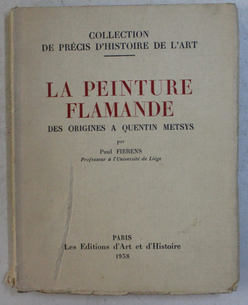 LA PEINTURE FLAMANDE , DES ORIGINES A QUENTIN METSYS par PAUL FIERRENS , 1958