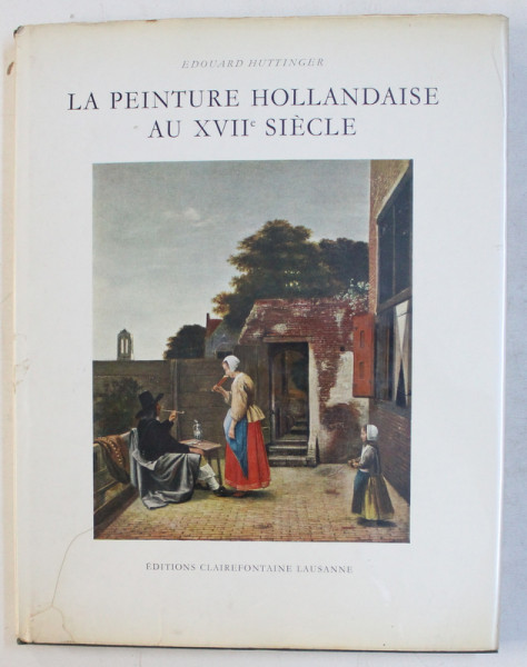 LA PEINTURE HOLLANDAISE AU XVIIe SIECLE par EDOUARD HUTTINGER , 1956