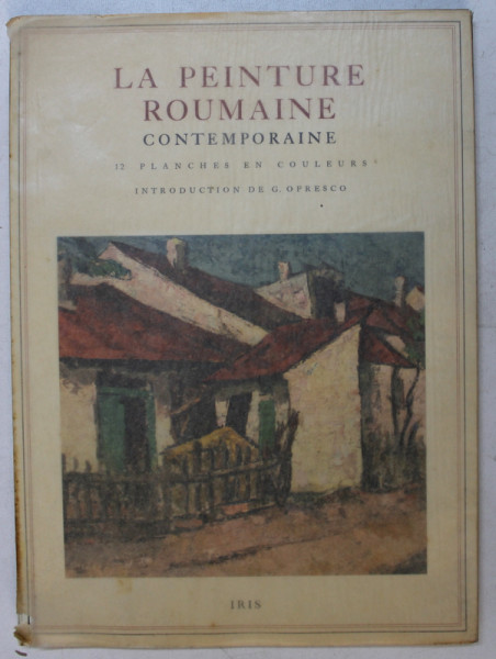 LA PEINTURE ROUMAINE CONTEMPORAINE  - DOUZE PLANCHES EN COLULEURS , introduction de G . OPRESCO , 1944