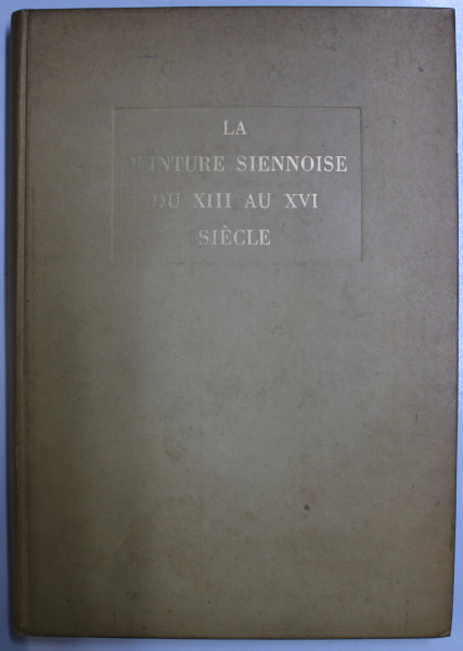 LA PEINTURE SIENNOISE DU XIII AU XVI SIECLE , avant - propos de ENZO CARLI , 1953