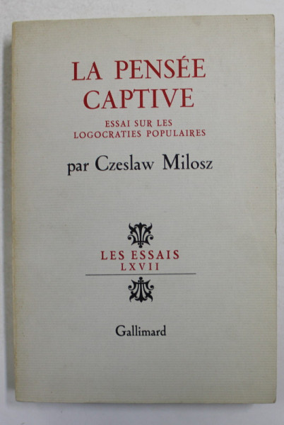 LA PENSEE CAPTIVE - ESAI SUR LES LOGOCRATIES POPULAIRES par CZESLAW MILOSZ , 1982