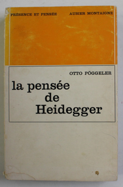LA PENSEE DE HEIDEGGER par OTTO POGGELER , 1967, PREZINTA SUBLINIERI CU CREIONUL *