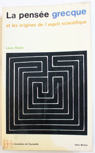 LA PENSEE GRECQUE  ET LES ORIGINES DE L ' ESPRIT SCIENTIFIQUE by  LEON ROBIN , 1973