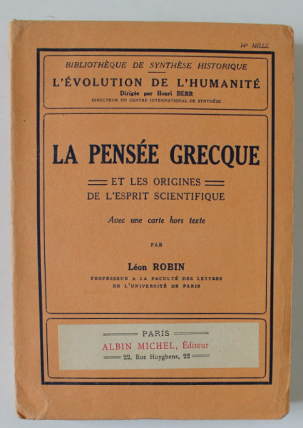 LA PENSEE GRECQUE ET LES ORIGINES DE L ' ESPRIT SCIENTIFIQUE par LEON ROBIN , 1932 , PREZINTA SUBLINIERI *