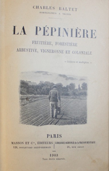 LA PEPINIERE - FRUITIERE , FORESTIERE , ARBUSTIVE , VIGNERONNE ET COLONIALE par CHARLES BALTET , 1903