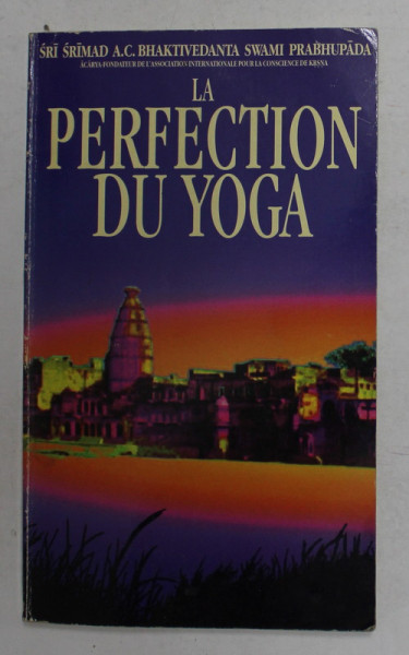 LA PERFECTION DU YOGA par SRI SRIMAD A.C. BHAKTIVEDANTA SWAMI PRABHUPADA , 1995