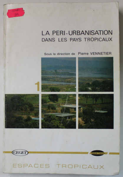 LA PERI- URBANISATION DANS LES PAYS TROPICAUX , sous la direction de PIERRE VENNETIER , TOME 1, 1989