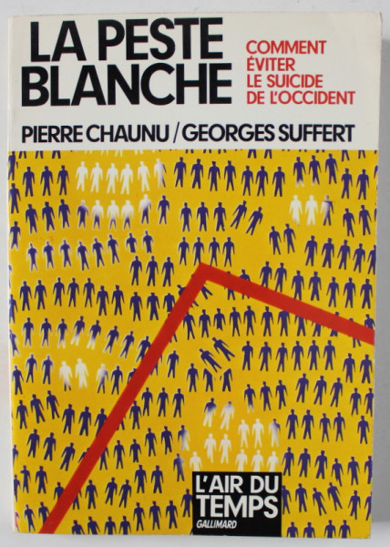 LA PESTE BLANCHE , COMMENT EVITER LE SUICIDE DE L ' OCCIDENT par PIERRE CHAUNU et GEORGES SUFFERT , 1976
