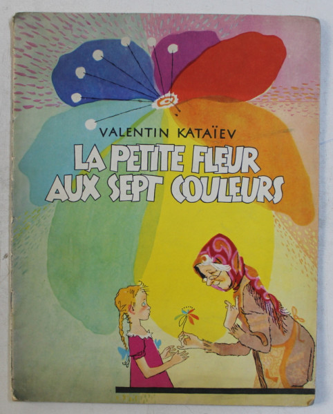 LA PETITE FLEUR AUX SEPT COULEURS par VALENTIN KATAIEV , DESSINS DE V. LOSSINE