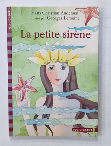 LA PETITE SIRENE par HANS CHRISTIAN ANDERSEN , illustres par GEORGES LEMOINE , 2005 , PREZINTA INSEMNARI PE PAGINA DE GARDA