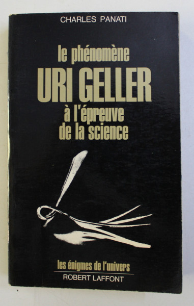 LA PHENOMENE URI GELLER A L' EPREUVE DE LA SCIENCE par CHARLES PANATI , 1978