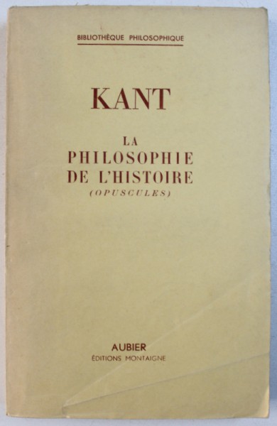LA PHILOSOPHIE DE L ' HISTOIRE  ( OPUSCULES ) par KANT , 1947