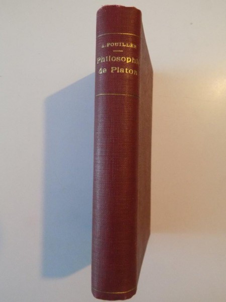 LA PHILOSOPHIE DE PLATON par ALFRED FOUILLEE, TOME PREMIER: THEORIE DES IDEES ET DE L'AMOUR, PARIS  1888
