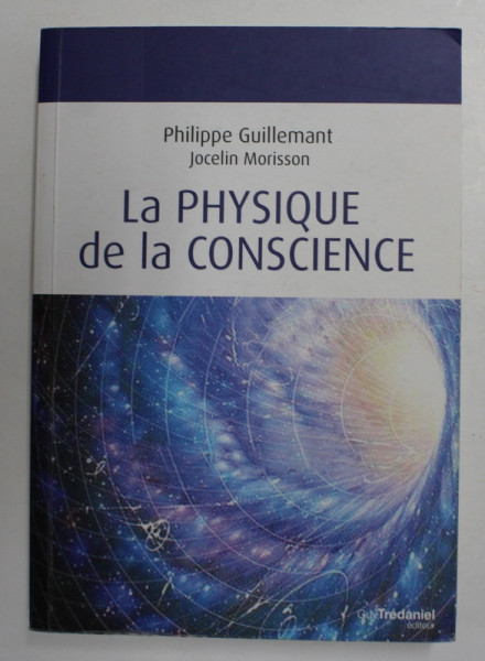 LA PHYSIQUE DE LA CONSCIENCE par PHILIPPE GUILLEMANT et JOCELIN MORISSON , 2021