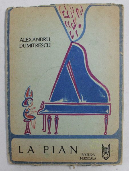 LA PIAN - CARTE MUZICALA ILUSTRATA de ALEXANDRU DUMITRESCU , 1988