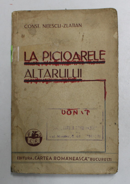 LA PICIOARELE ALTARULUI - SPOVEDANIA UNUI EROU INVINS de CONST. NITESCU - ZLATAN , 1937, PREZINTA  PETE SI URME DE UZURA *