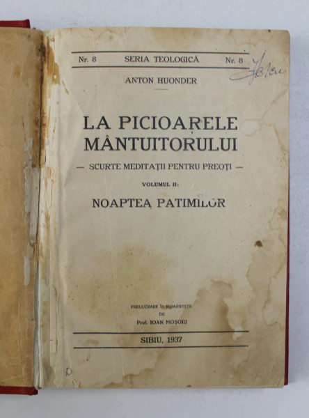 LA PICIOARELE MANTUITORULUI - SCURTE MEDITATII PENTRU PREOTI , VOLUMUL II - NOAPTEA PATIMILOR de ANTON HUONDER , 1937