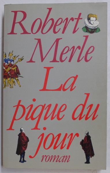 LA PIQUE DU JOUR  - roman par ROBERT MERLE , 1985