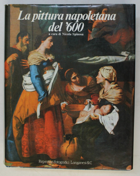 LA PITTURA NAPOLETANA DEL 600 A CURA DI NICOLA SPINOSA , 889 ILLUSTRAZIONI , 1984