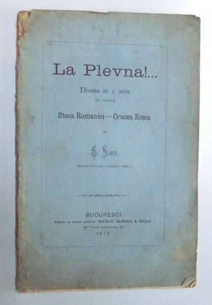 LA PLEVNA !... - DRAMA IN I ACTU ( IN VERSURI ) STEOA ROMANIEI - CRUCEA ROSIA de G. SION , 1878