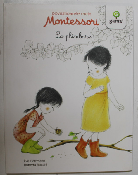 LA PLIMBARE de EVE HERRMANN , ilustratii de ROBERTA ROCCHI , SERIA ' POVESTIOARELE MELE MONTESSORI ' , 2016