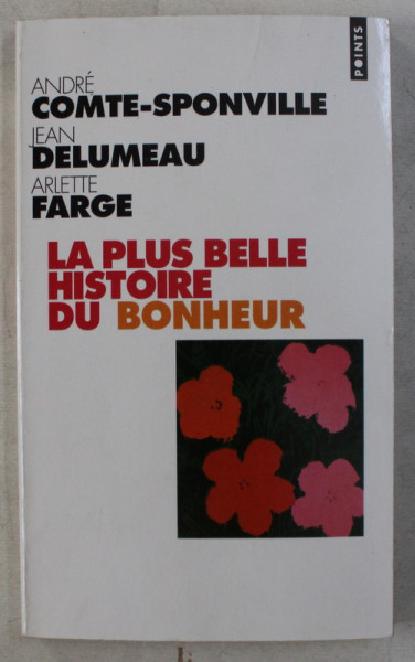 LA PLUS BELLE HISTOIRE DU BONHEUR par ANDRE COMTE - SPONVILLE ...ARLETTE FARGE , 2004