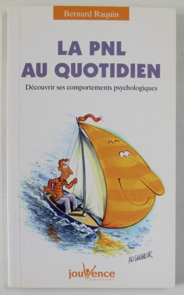 LA PNL AU QUOTIDIEN , DECOUVRIE SES COMPOTAMENTS PSYCHOLOGIQUES par BERNARD RAQUIN , 2004