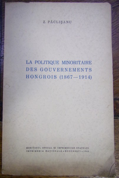 LA POLITIQUE MINORITAIRE DES GOUVERNEMENTS HONGROIS de ZENOVIE PACLISANU (1867-1914)