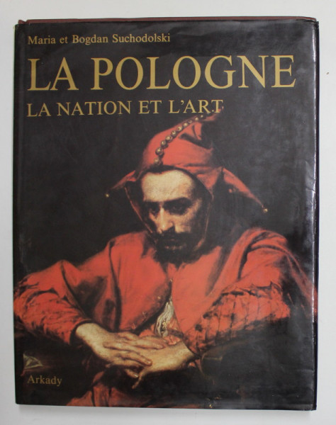 LA POLOGNE - LA NATION ET L 'ART - par MARIA et BOGDAN SUCHODOLSKI , 1989