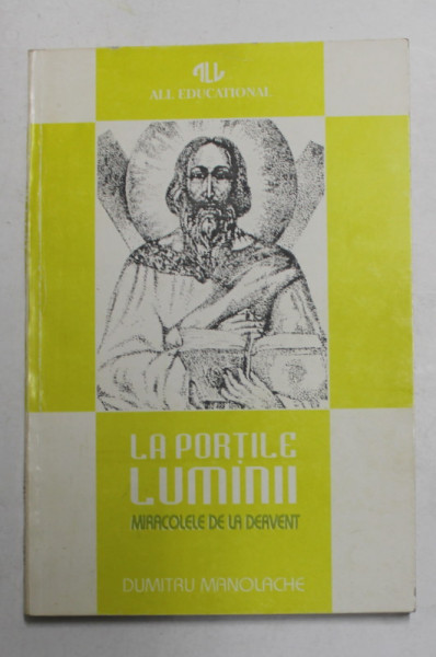 LA PORTILE LUMINII - MIRACOLELE DE LA DERVENT de DUMITRU MANOLACHE , 1995