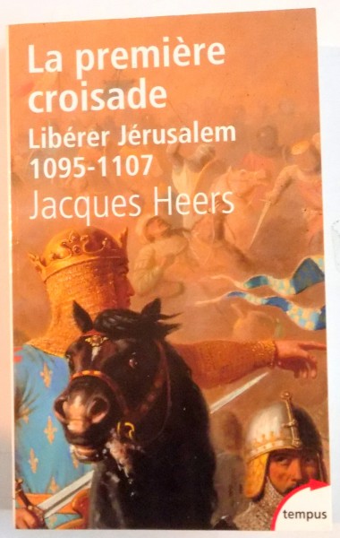 LA PREMIERE CROISADE , LIBERER JERUSALEM 1095-1107 , 2002