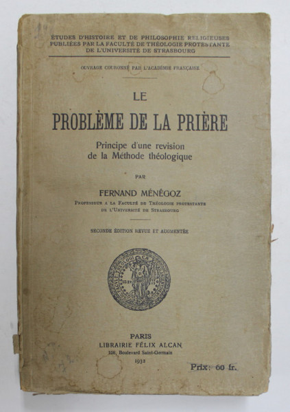 LA PROBLEME DE LA PRIERE -  PRINCIPE D 'UNE REVISON  DE LA METHODE THEOLOGIQUE par FERNAND MENEGOZ , 1932 , PREZINTA SUBLINIERI CU CREIONUL , PETE SI URME DE UZURA , INTERIORUL IN STARE BUNA
