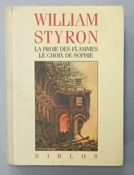 LA PROIE DES FLAMMES / LE CHOIX DE SOPHIE par WILLIAM STYRON , 1989, PREZINTA URME DE CORECTOR PE PAGINA DE TITLU *
