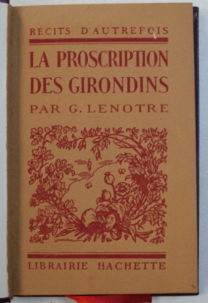 LA PROSCRIPTION DES GIRONDINS par G . LENOTRE , 1928
