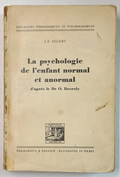 LA PSYCHOLOGIE DE L'ENFANT NORMAL ET ANORMAL d'apres le Dr. O . Decroly  par J.E. SEGERS , 1948 , COTOR CU DEFECT