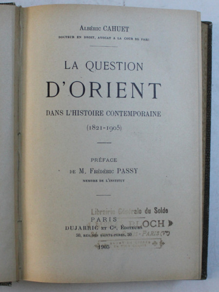 LA QUESTION D ' ORIENT , DANS L ' HISTOIRE CONTEMPORAINE ( 1821 - 1905 ) par ALBERIC CAHUET , 1905