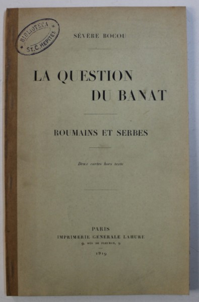 LA QUESTION DU BANAT, ROUMAINS ET SERBES, DEUX CARTES HORS TEXTE de SEVERE BOCOU, 1919, LIPSA HARTA