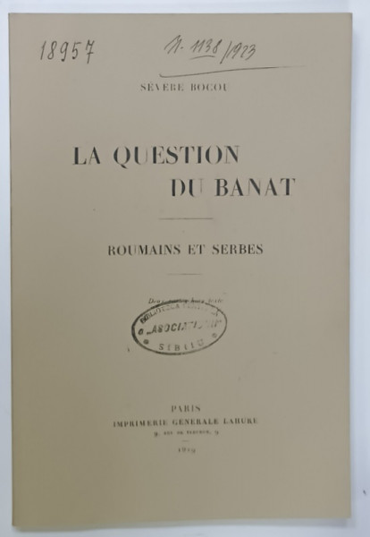 LA QUESTION DU BANAT , ROUMAINS ET SERBES par SEVERE BOCU , 1919, EDITIE ANASTATICA , ANII '2000