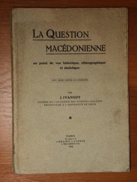 LA QUESTION MACEDONIENNE AU POINT DE VUE HISTORIQUE, ETNOGRAPHIQUE ET STATISTIQUE de J. IVANOFF, PARIS 1920