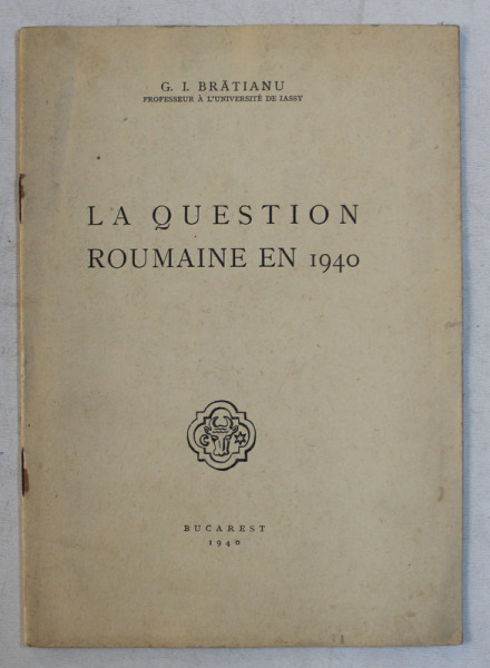 LA QUESTION ROUMAINE EN 1940 par G.I.BRATIANU , 1940