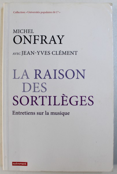 LA RAISON DES SORTILEGES  - ENTRETIENS SUR LA MUSIQUE par MICHEL ONFRAY avec JEAN  - YVES CLEMENT , 2013