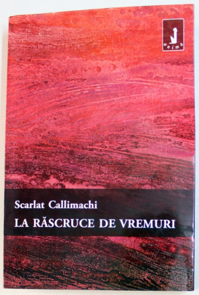 LA RASCRUCE  DE VREMURI  de SCARLAT CALLIMACHI , 2009 , PREZINTA HALOURI DE APA