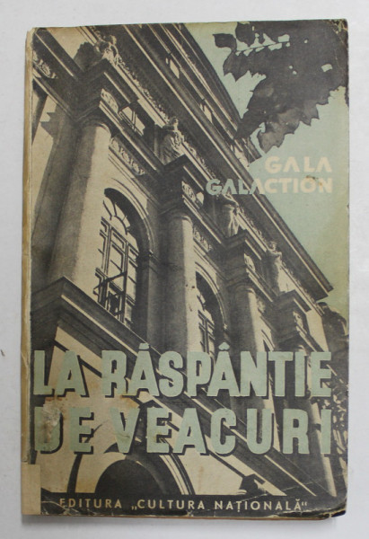 LA RASPANTIE DE VEACURI de GALA GALACTION , VOLUMUL I , ANII '30