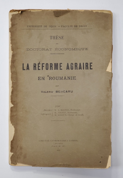 LA REFORME AGRAIRE EN ROUMANIE - THESE DE DOCTORAT ECONOMIQUE par VALERIU BERCARU , 1928 , DEDICATIE *