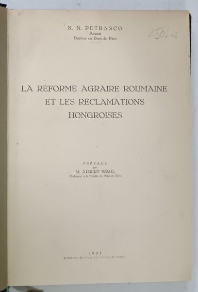 LA REFORME AGRAIRE ROUMAINE ET LES RECLAMATIONS HOGROISES par N.N. PETRASCO , 1931 , CONTINE DEDICATIA AUTORULUI *