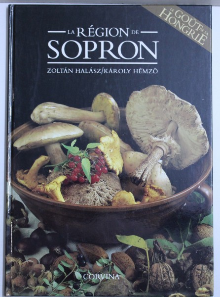 LA REGION DE SOPRON , texte de ZOLTAN HALASZ , photographies de KAROLY HEMZO , 1989