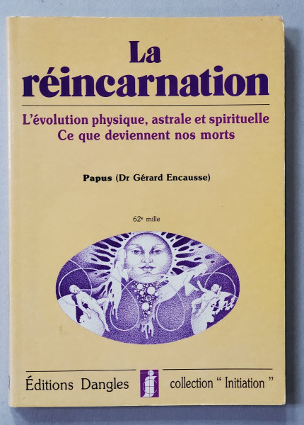 LA  REINCARNATION - L 'EVOLUTION PHYSIQUE , ASTRALE ET SPIRITUELLE , CE QUI DEVIENNENT NOS MORTS par PAPUS , 1981