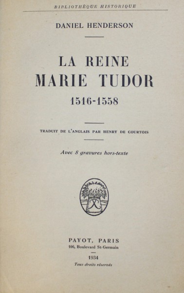 LA REINE MARIE TUDOR 1516 - 1558 par DANIEL HENDERSON , 1934